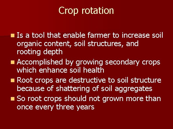 Crop rotation n Is a tool that enable farmer to increase soil organic content,