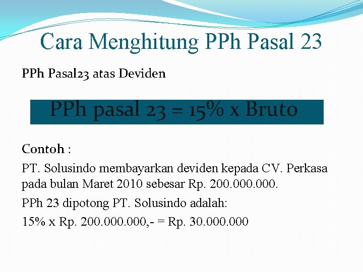 Cara Menghitung PPh Pasal 23 atas Deviden PPh pasal 23 = 15% x Bruto