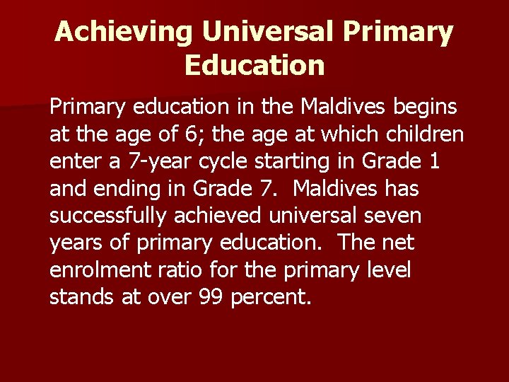 Achieving Universal Primary Education Primary education in the Maldives begins at the age of