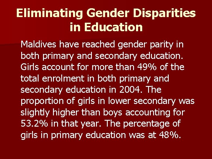 Eliminating Gender Disparities in Education Maldives have reached gender parity in both primary and