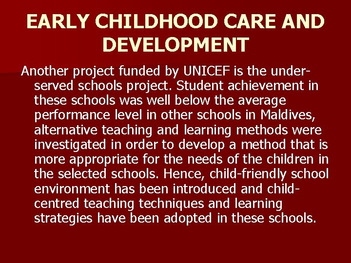 EARLY CHILDHOOD CARE AND DEVELOPMENT Another project funded by UNICEF is the underserved schools