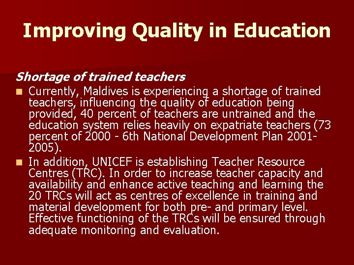 Improving Quality in Education Shortage of trained teachers Currently, Maldives is experiencing a shortage