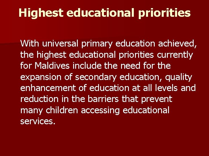 Highest educational priorities With universal primary education achieved, the highest educational priorities currently for