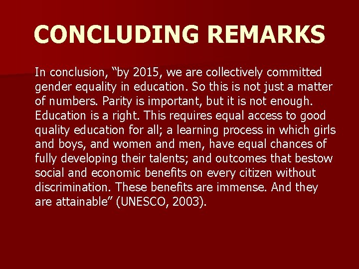 CONCLUDING REMARKS In conclusion, “by 2015, we are collectively committed gender equality in education.