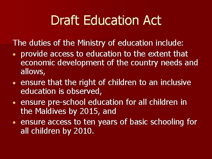 Draft Education Act The duties of the Ministry of education include: • provide access