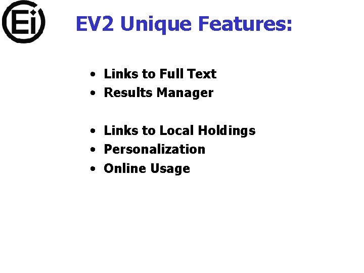 EV 2 Unique Features: • Links to Full Text • Results Manager • Links