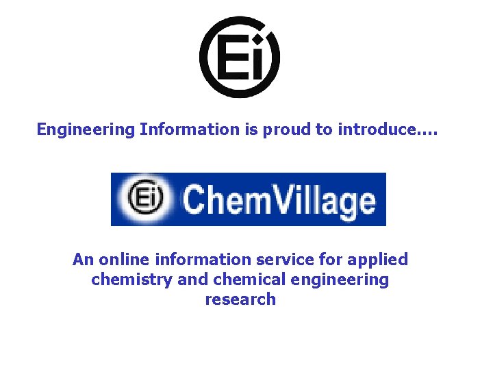Engineering Information is proud to introduce…. An online information service for applied chemistry and