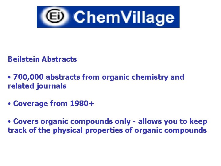 Beilstein Abstracts • 700, 000 abstracts from organic chemistry and related journals • Coverage