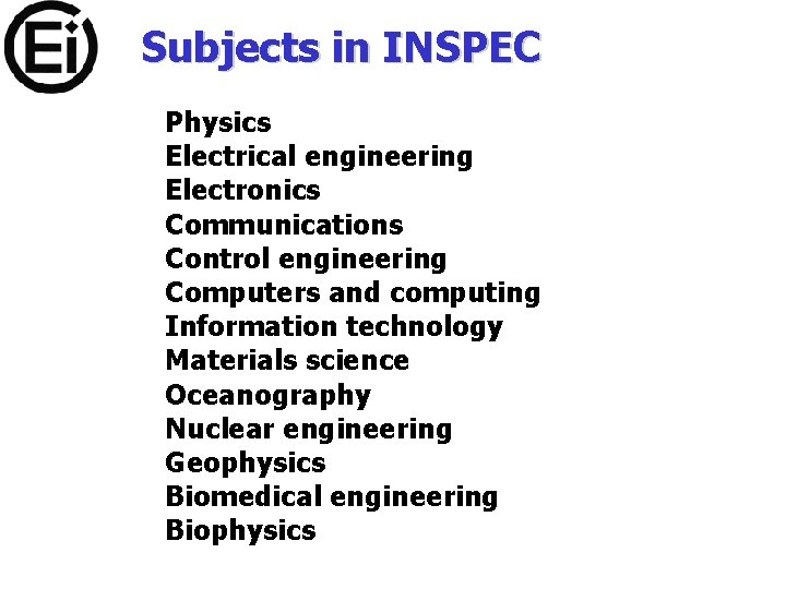 Subjects in INSPEC Physics Electrical engineering Electronics Communications Control engineering Computers and computing Information