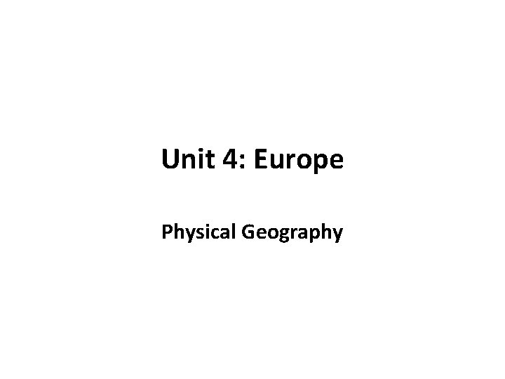 Unit 4: Europe Physical Geography 