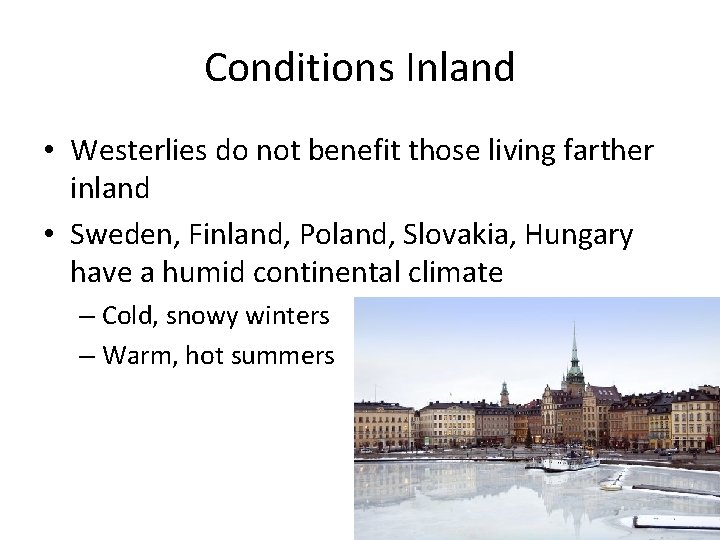 Conditions Inland • Westerlies do not benefit those living farther inland • Sweden, Finland,