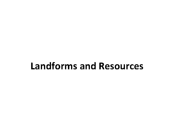 Landforms and Resources 