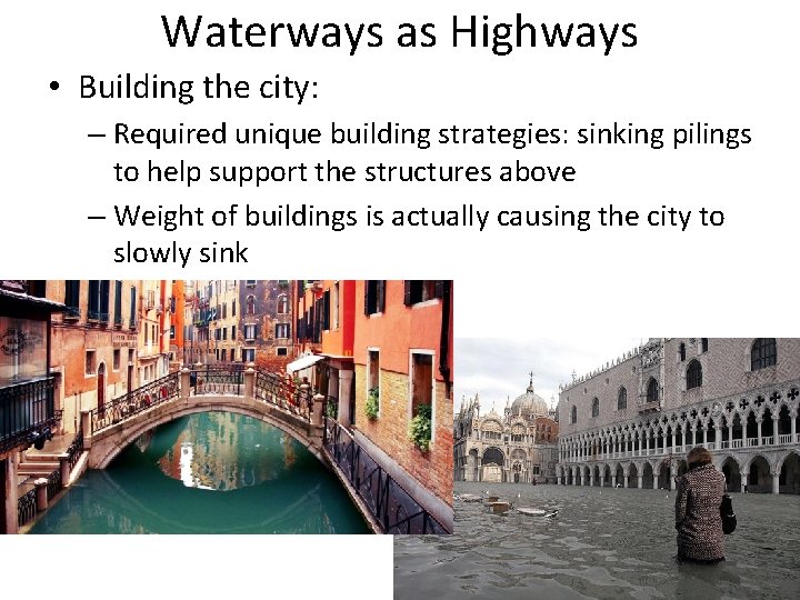 Waterways as Highways • Building the city: – Required unique building strategies: sinking pilings