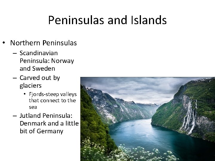 Peninsulas and Islands • Northern Peninsulas – Scandinavian Peninsula: Norway and Sweden – Carved