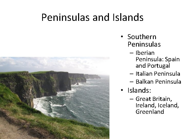 Peninsulas and Islands • Southern Peninsulas – Iberian Peninsula: Spain and Portugal – Italian