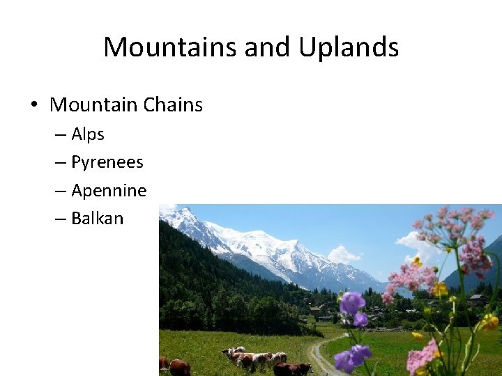 Mountains and Uplands • Mountain Chains – Alps – Pyrenees – Apennine – Balkan