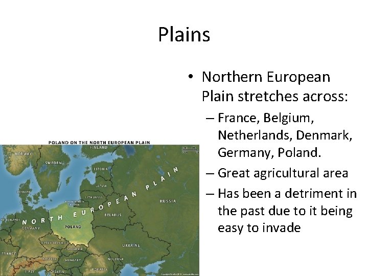 Plains • Northern European Plain stretches across: – France, Belgium, Netherlands, Denmark, Germany, Poland.