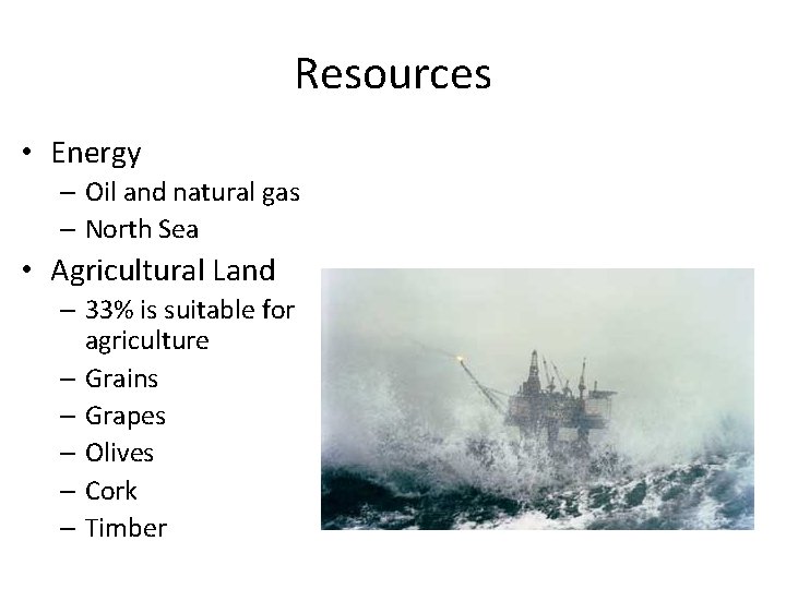 Resources • Energy – Oil and natural gas – North Sea • Agricultural Land