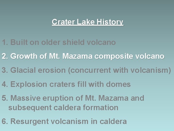 Crater Lake History 1. Built on older shield volcano 2. Growth of Mt. Mazama