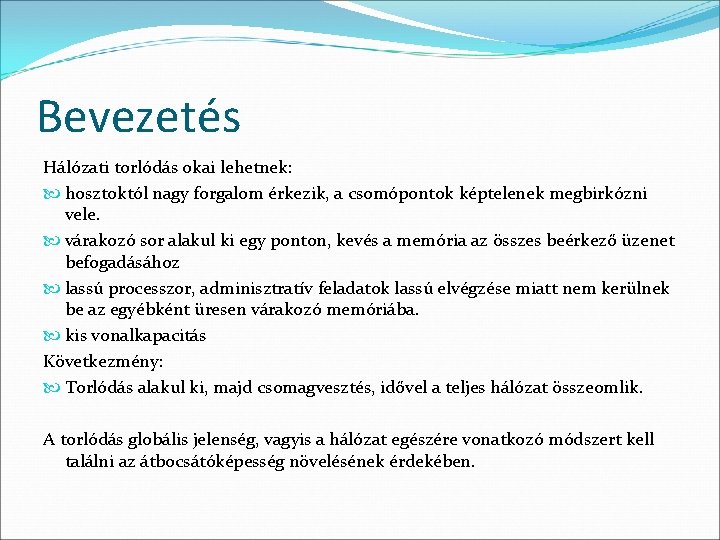 Bevezetés Hálózati torlódás okai lehetnek: hosztoktól nagy forgalom érkezik, a csomópontok képtelenek megbirkózni vele.