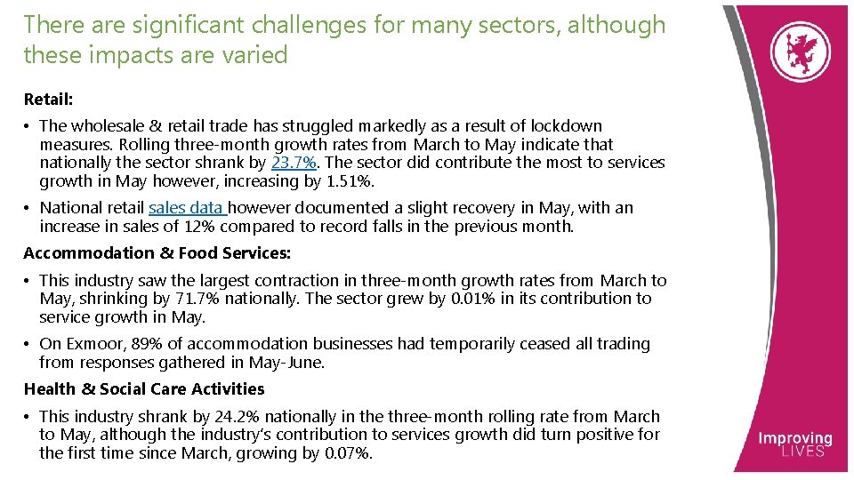 There are significant challenges for many sectors, although these impacts are varied Retail: •