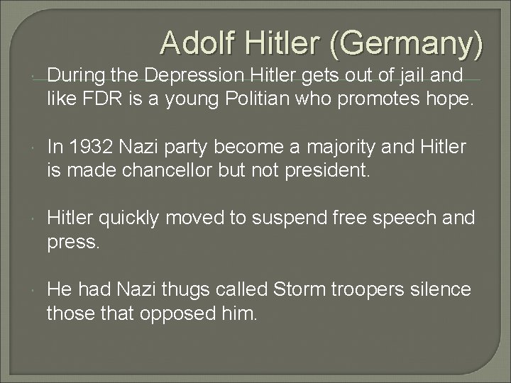 Adolf Hitler (Germany) During the Depression Hitler gets out of jail and like FDR