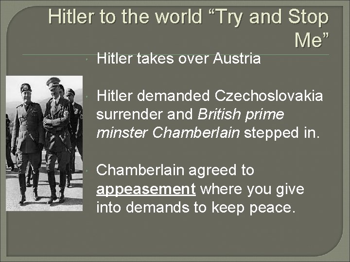 Hitler to the world “Try and Stop Me” Hitler takes over Austria Hitler demanded