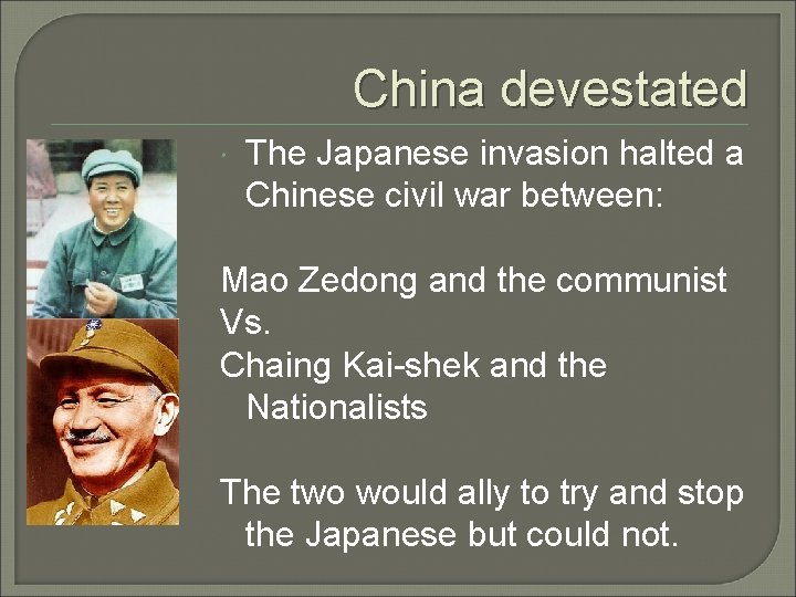 China devestated The Japanese invasion halted a Chinese civil war between: Mao Zedong and