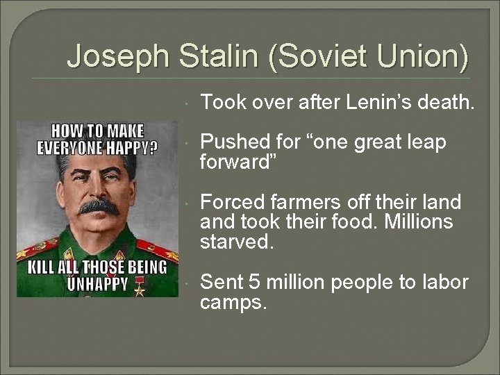 Joseph Stalin (Soviet Union) Took over after Lenin’s death. Pushed for “one great leap