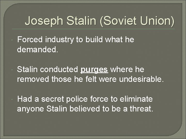 Joseph Stalin (Soviet Union) Forced industry to build what he demanded. Stalin conducted purges