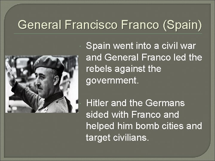 General Francisco Franco (Spain) Spain went into a civil war and General Franco led