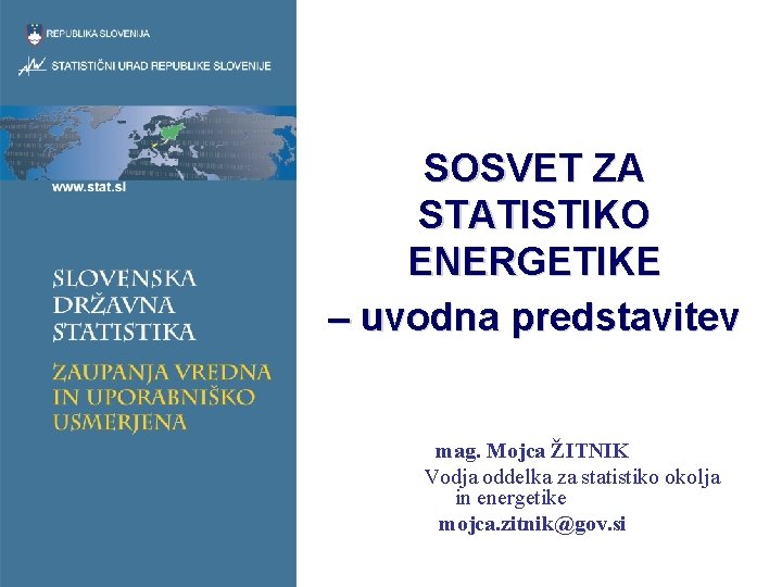 SOSVET ZA STATISTIKO ENERGETIKE – uvodna predstavitev mag. Mojca ŽITNIK Vodja oddelka za statistiko