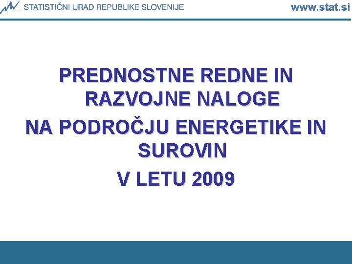 PREDNOSTNE REDNE IN RAZVOJNE NALOGE NA PODROČJU ENERGETIKE IN SUROVIN V LETU 2009 