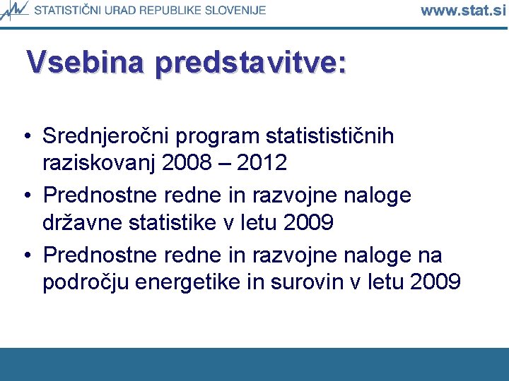 Vsebina predstavitve: • Srednjeročni program statistističnih raziskovanj 2008 – 2012 • Prednostne redne in