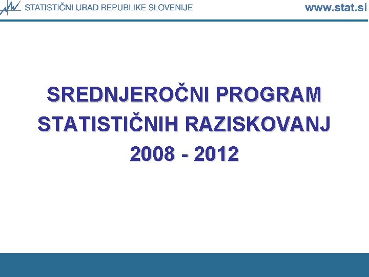 SREDNJEROČNI PROGRAM STATISTIČNIH RAZISKOVANJ 2008 - 2012 