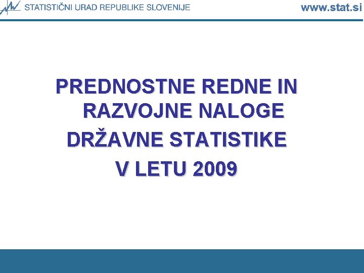 PREDNOSTNE REDNE IN RAZVOJNE NALOGE DRŽAVNE STATISTIKE V LETU 2009 