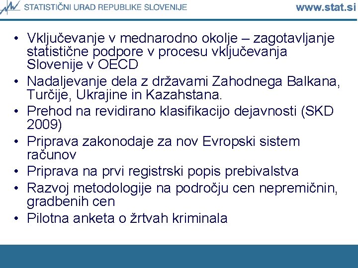  • Vključevanje v mednarodno okolje – zagotavljanje statistične podpore v procesu vključevanja Slovenije