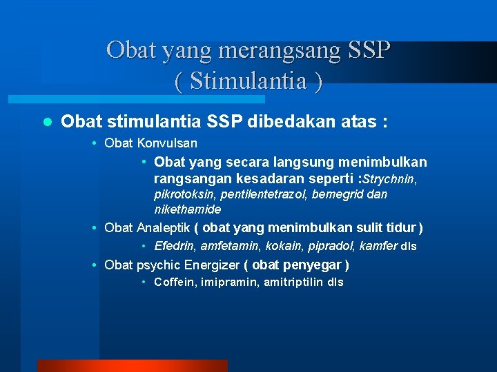 Obat yang merangsang SSP ( Stimulantia ) l Obat stimulantia SSP dibedakan atas :