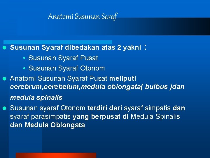 Anatomi Susunan Saraf l Susunan Syaraf dibedakan atas 2 yakni : • Susunan Syaraf