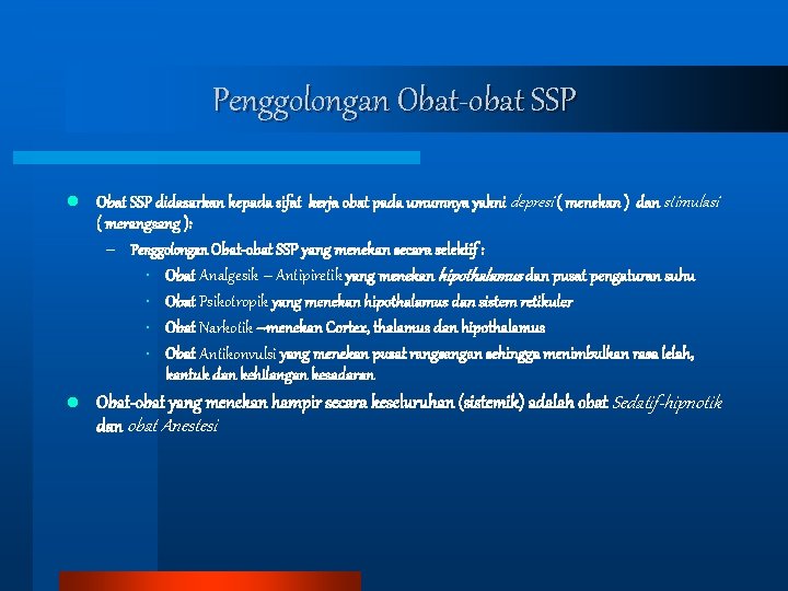 Penggolongan Obat-obat SSP l Obat SSP didasarkan kepada sifat kerja obat pada umumnya yakni