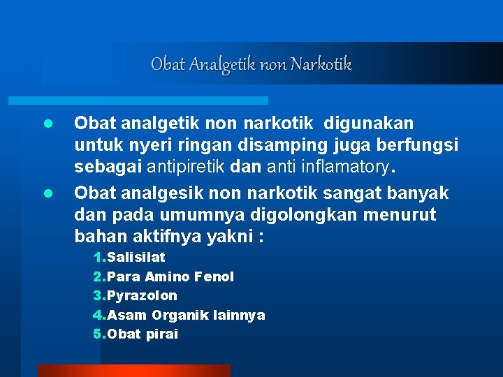 Obat Analgetik non Narkotik l l Obat analgetik non narkotik digunakan untuk nyeri ringan