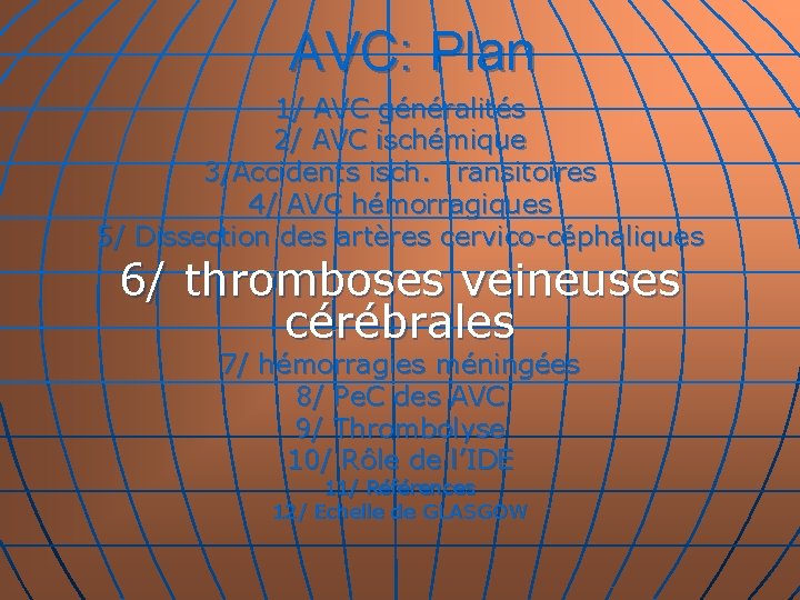 AVC: Plan 1/ AVC généralités 2/ AVC ischémique 3/Accidents isch. Transitoires 4/ AVC hémorragiques