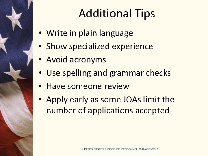 Additional Tips • • • Write in plain language Show specialized experience Avoid acronyms