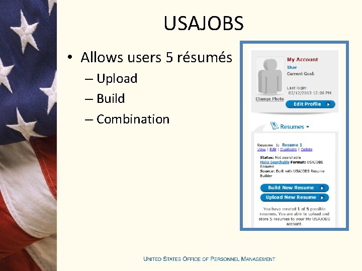 USAJOBS • Allows users 5 résumés – Upload – Build – Combination 