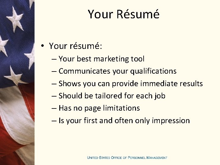 Your Résumé • Your résumé: – Your best marketing tool – Communicates your qualifications