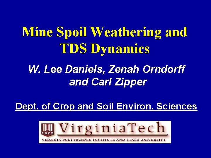 Mine Spoil Weathering and TDS Dynamics W. Lee Daniels, Zenah Orndorff and Carl Zipper