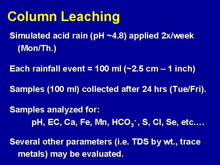 Column Leaching Simulated acid rain (p. H ~4. 8) applied 2 x/week (Mon/Th. )