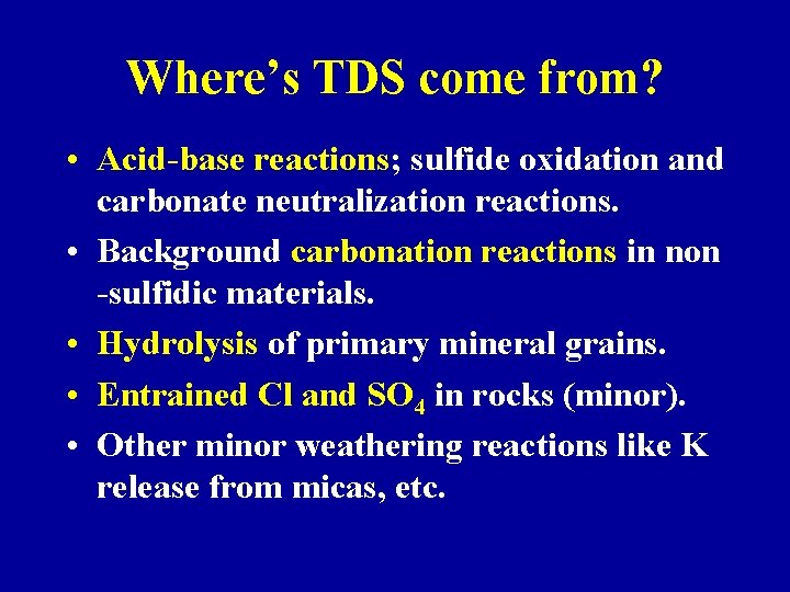 Where’s TDS come from? • Acid-base reactions; sulfide oxidation and carbonate neutralization reactions. •