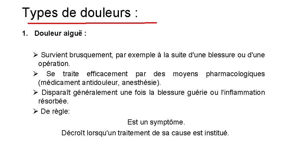 Types de douleurs : 1. Douleur aiguë : Ø Survient brusquement, par exemple à