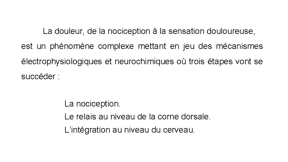 La douleur, de la nociception à la sensation douloureuse, est un phénomène complexe mettant